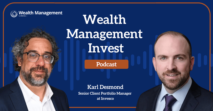 Wealth Management Invest: Model Portfolio Trends with Invesco’s Karl Desmond