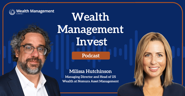 Wealth Management Invest: Building Diversified Portfolios with Nomura’s Milissa Hutchinson
